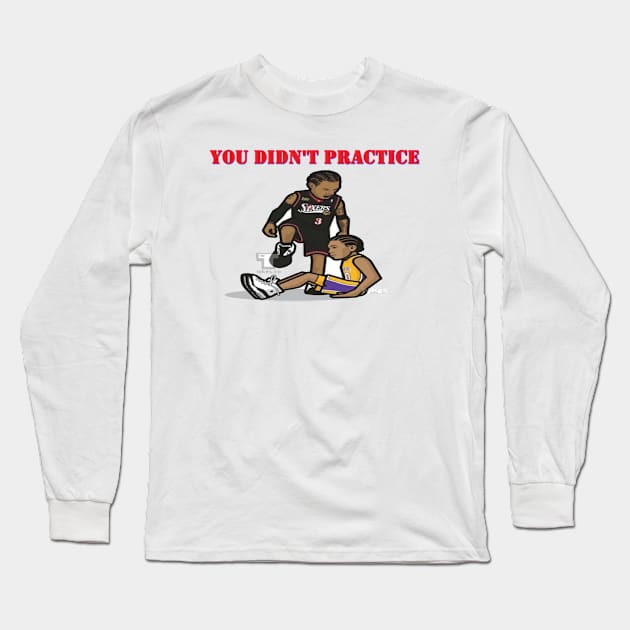 You Didn't Practice Long Sleeve T-Shirt by PattisonAvePhanatics